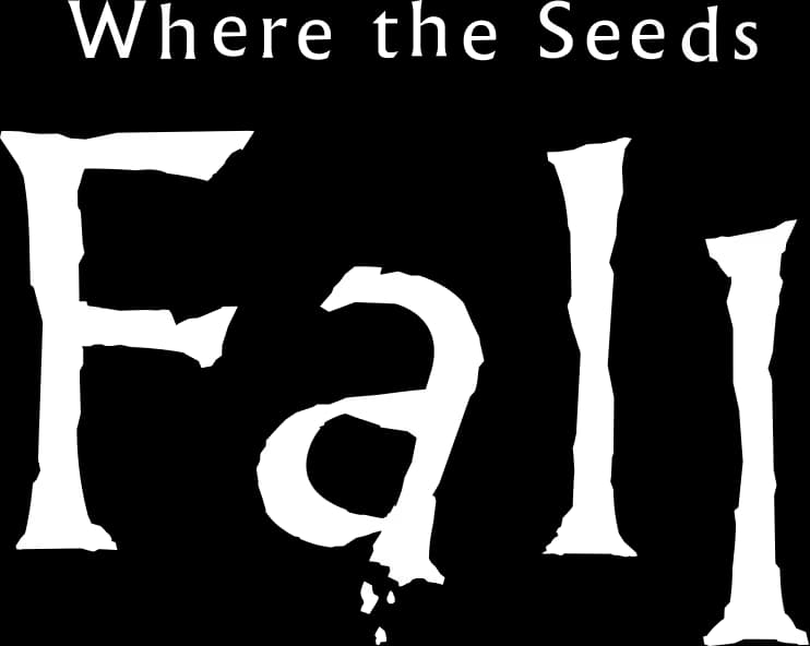 Where the Seeds Fall